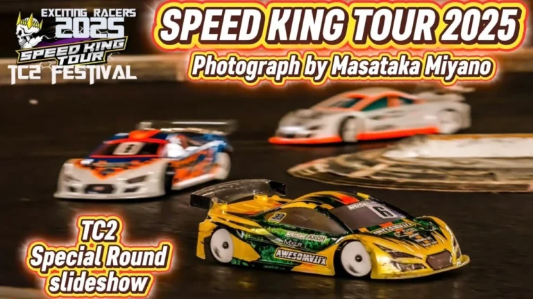 Speed King Tour Official Youtube Channel ■スピキンTC2-SP 宮野カメラマンスライドショー　スーパーラジコン大宮店　Speed King Tour 2025